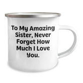 Funny Sister Gifts, To My Amazing Sister, Never Forget How Much I Love You. - Camping Mug for Graduation, Gifts from Family to Sister - Image 2
